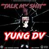 TALK MY SHIT (Explicit) - Yung DV