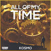 All of My Time - Kosmo