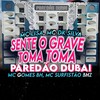 Sente o Grave Toma Toma Paredão Dubai (Explicit) - Mc Surfistão BHz&Mc Lisa&Mc DK Silva&Mc Gomes BH