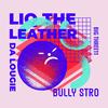 Liq Da Leather (feat. Da Lougie & Big Three11) (Explicit) - Bullystro&Da Lougie&Big Three11