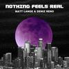 Nothing Feels Real - Matt Lange&Deniz Reno