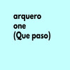 Arquero One (Que Paso ) (Explicit) - Arquero