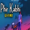 Phir kabhi (Lo-Fi Mix) - Itz dhruv