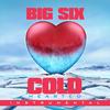 Cold Hearted - Big Six