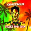 Bounce to Di Drum - Ceaserous