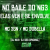 No Baile do Ng3 Elas Vem e Se Envolve (Explicit) - Mc Dobella&DJ GBS Original&DJ NG3&MC 3GN