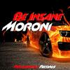 Be Insane (Original Mix) - Moroni