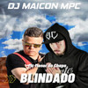 Blindado (Explicit) - Dj Maicon Mpc&Mc Menor Do Chapa