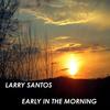 Early in the Morning - Larry Santos