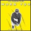 WHEN YOU (Explicit) - Lil Chris Tlm