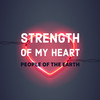 Strength Of My Heart - People Of The Earth