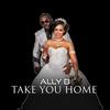 Take You Home - Ally B