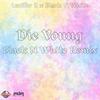 Die Young (Black N White Remix|Explicit) - Lucifer II&Black N White