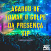 Acabou de Tomar o Golpe da Presença Vip (Explicit) - Dj Fb&Mc Delux&DJ PAVANELLO&DJ Thay