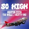 So High (Explicit) - Houston Zizza&Txx Will&Scotty Wu