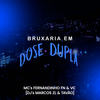 Bruxaria em Dose Dupla (Explicit) - Mc Vc&dj marcos zl&MC FERNANDINHO FN&DJ TAVÃO