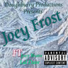 Joey Frost (Explicit) - DOUGHBURRY PRODUCTIONS&Lul Dave&Joey Beanz