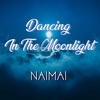 Dancing In The Moonlight - Naimai