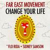 Change Your Life (Main) - Far East Movement&Sidney Samson&Flo Rida