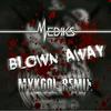 Blown Away (remix|Mykool Remix) - Mykool&Mediks