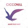 Aller Plus Haut - Cicco Mill