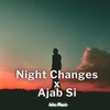 Night Changes x Ajab Si (MashUp) - Ishu Music&Itz dhruv