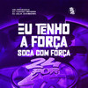 Eu Tenho a Força - Soca Com Força (Explicit) - MC Pipokinha&DJ Júlia Zambonin&DJ Thiago Mendes