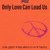 Only Love Can Lead Us - Max Gabin&Last Aliens in Rio&Naomy&PILLZ