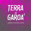 TERRA DA GAROA 2 (Explicit) - DJ LEILTON 011&MC NAKASICK&MC ZS&MC LUIS DO GRAU