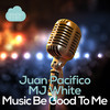 Music Be Good To Me (Original Mix) - Juan Pacifico&MJ White