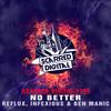 No Better (Original Mix) - Reflux&Infexious&Ben Manic