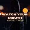 Watch Your Mouth(feat. BMAN) (Explicit) - KONTRAST&Bman