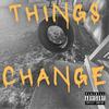 Things Change (Explicit) - Indycysive