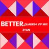 Better (VIP Mix) - Zyan&Quadrini&Zyan Malik