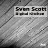 Digital Kitchen (Original Mix) - Sven Scott