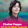 Sok Che Da Khkulo Yarana Kre - Chahat Pappu