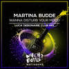 Wanna Disturb Your Mood (Luca Debonaire Club Radio Edit) - Martina Budde