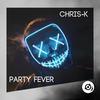 Party Fever (Original Mix) - Chris-K
