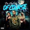 OF COURSE (Explicit) - Da Chief&CHIEF GREESY AL