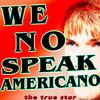 We No Speak Americano - The True Star