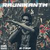 RAJNIKANTH (Explicit) - R-Trip
