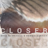 Closer - Dennis Cartier&Broz Rodriguez&Mario Alberto Rodriguez Andonie&Dennis Parmentier