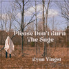 Please Don't Burn The Sage (Explicit) - Ryan Yingst