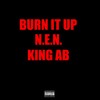 Burn It Up (Explicit) - N.E.N.&King A.B.