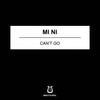 Can't Go - Mi Ni