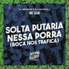 Solta a Putaria Nessa Porra (Roça nos Trafica) (Explicit) - MC Caja&DJ NpcSize&DJ Patrick R