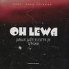 OH LEWA (feat. Elexter Jr & Milkay) - Jungle Juice&Elexter Jr&Milkay