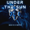 Under the Sun (Explicit) - Maxi B&Metis