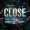 Close (Explicit) - Toddlah&Phadix