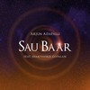 Sau Baar (feat. Shakthisree Gopalan) - Arjun Adapalli&Shakthisree Gopalan